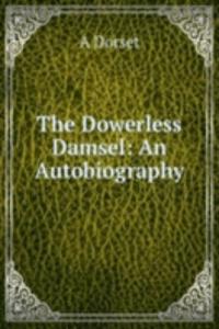 Dowerless Damsel: An Autobiography