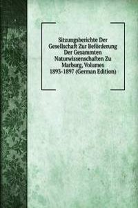 Sitzungsberichte Der Gesellschaft Zur Beforderung Der Gesammten Naturwissenschaften Zu Marburg, Volumes 1893-1897 (German Edition)