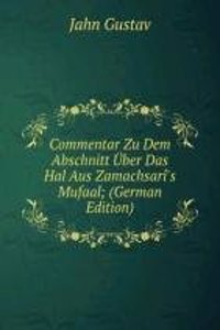 Commentar Zu Dem Abschnitt Uber Das Hal Aus Zamachsari's Mufaal; (German Edition)