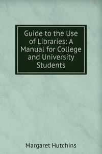 Guide to the Use of Libraries: A Manual for College and University Students