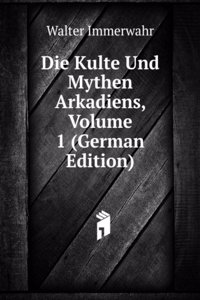 Die Kulte Und Mythen Arkadiens