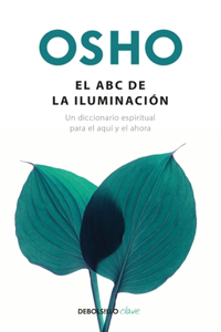 ABC de la Iluminación Un Diccionario Espiritual Para El Aquí Y El Ahora / An ABC of Enlightenment: A Spiritual Dictionary for the Here and Now