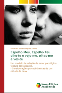 Espelho Meu, Espelho Teu...olho-te e vejo-me, olhas-me e vês-te