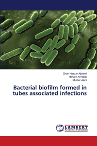 Bacterial biofilm formed in tubes associated infections