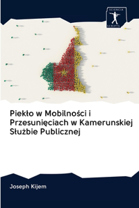 Pieklo w Mobilności i Przesunięciach w Kamerunskiej Slużbie Publicznej