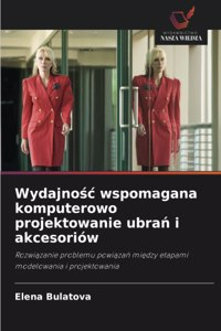 Wydajno&#347;c wspomagana komputerowo projektowanie ubra&#324; i akcesoriów