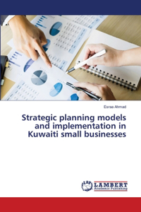 Strategic planning models and implementation in Kuwaiti small businesses