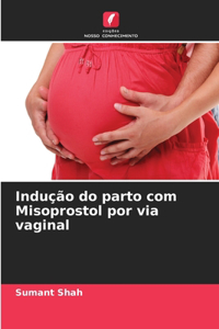 Indução do parto com Misoprostol por via vaginal