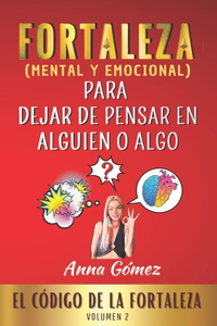 Fortaleza Para Dejar de Pensar En Alguien O Algo