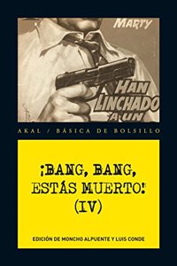 Â¡Bang, bang, estas muerto! IV