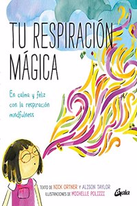 Tu respiracion magica: En calma y feliz con la respiracion mindfulness