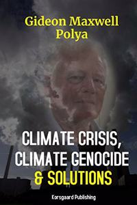 Climate Crisis, Climate Genocide and Solutions