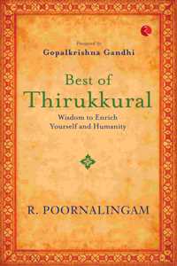 Best of Thirukkural : Wisdom to Enrich Yourself and Humanity(Foreword by Gopalkrishna Gandhi)