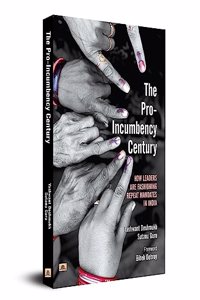 The Pro-Incumbency Century  How Leaders are Fashioning Repeat Mandates in India