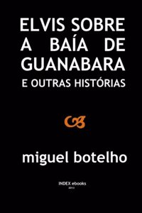 Elvis sobre a Baía de Guanabara e outras histórias