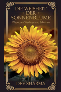 Weisheit der Sonnenblume Wege zum Wachsen und Erblühen