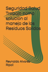 Seguridad Salud Trabajo como solucion al manejo de los Residuos Solidos