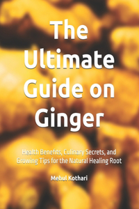 The Ultimate Guide on Ginger