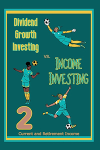 Dividend Growth Investing vs. Income Investing 2