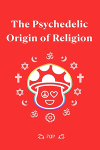 Psychedelic Origin of Religion