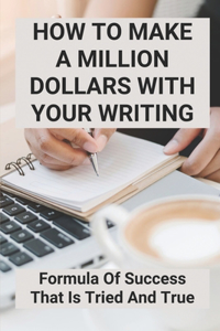 How To Make A Million Dollars With Your Writing