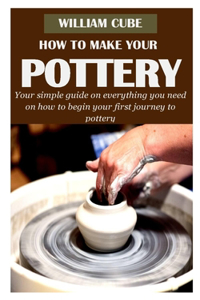 How to Make Your Pottery