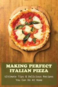 Making Perfect Italian Pizza