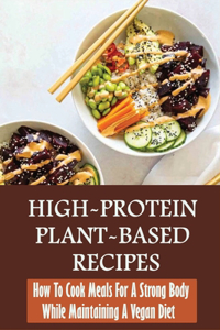High-Protein Plant-Based Recipes