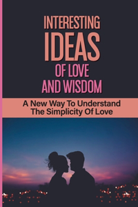 Interesting Ideas Of Love And Wisdom