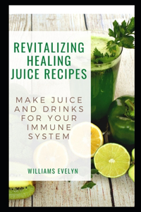 Revitalizing Healing Juice Recipes