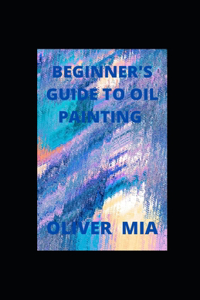 Beginner's Guide To Oil Painting