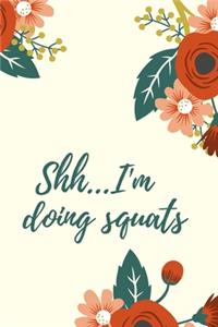 Shh... I'm doing squats