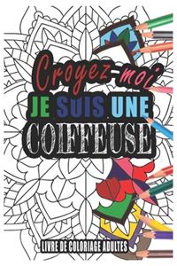 Croyez-moi je Suis une Coiffeuse Livre de Coloriage Adultes
