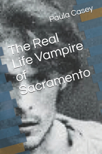 The Real Life Vampire of Sacramento