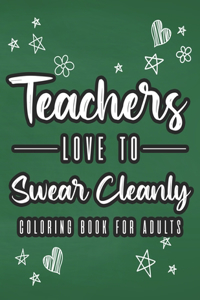 Teachers Love To Swear Cleanly Coloring Book For Adults