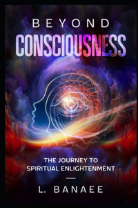 Beyond Consciousness