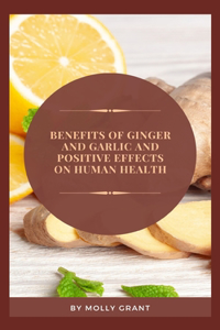 Benefits of Ginger and Garlic and Positive Effects on Human Health