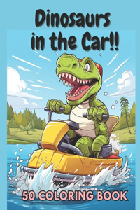 Dinosaurs in the Car!! 50 Coloring Book