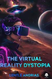 THE VIRTUAL REALITY DYSTOPIA(Lentle Andrias)