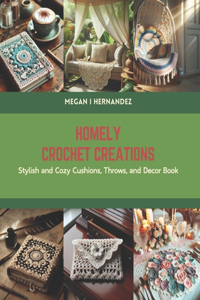 Homely Crochet Creations: Stylish and Cozy Cushions, Throws, and Decor Book