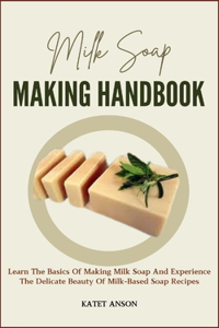 Milk Soap Making Handbook