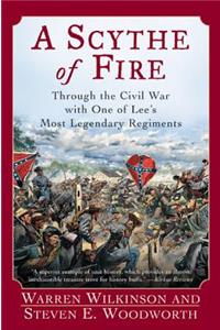 Scythe of Fire: Through the Civil War with One of Lee's Most Legendary Regiments