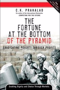 The Fortune at the Bottom of the Pyramid: Eradicating Poverty Through Profits