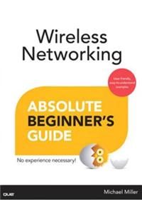 Wireless Networking Absolute Beginner's Guide