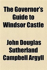 The Governor's Guide to Windsor Castle