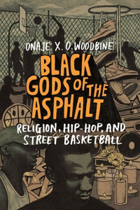 Black Gods of the Asphalt: Religion, Hip-Hop, and Street Basketball