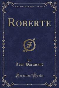 Roberte (Classic Reprint)