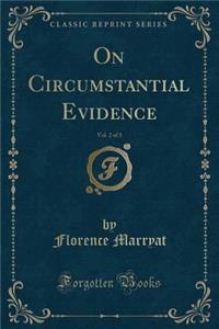On Circumstantial Evidence, Vol. 2 of 3 (Classic Reprint)