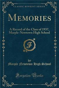 Memories: A Record of the Class of 1937, Marple-Newtown High School (Classic Reprint)