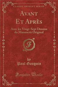 Avant Et Aprï¿½s: Avec Les Vingt-Sept Dessins Du Manuscrit Original (Classic Reprint)